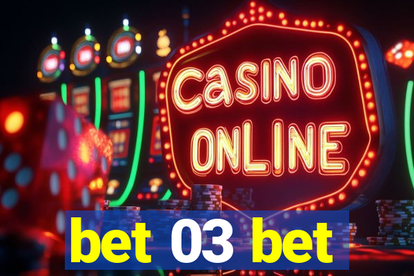 bet 03 bet
